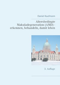 Altersbedingte Makuladegeneration (AMD) - erkennen, behandeln, damit leben - Daniel Kaufmann - E-Book