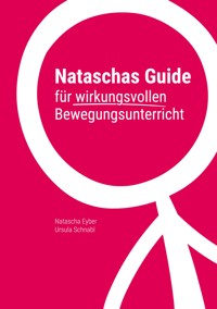 Nataschas Guide für wirkungsvollen Bewegungsunterricht - Natascha Eyber - E-Book