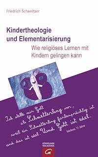 Kindertheologie und Elementarisierung - Friedrich Schweitzer - E-Book