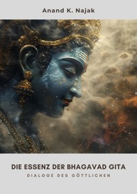 Die Essenz der  Bhagavad Gita - Anand K. Najak - E-Book