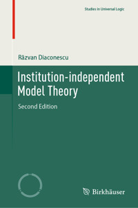 Institution-independent Model Theory - Răzvan Diaconescu - E-Book