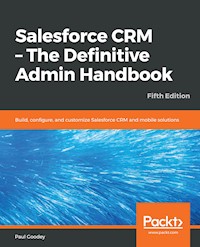 Salesforce CRM - The Definitive Admin Handbook - Paul Goodey - E-Book