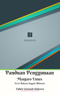 Panduan Penggunaan Manjaro Linux Versi Bahasa Inggris Ultimate - Cyber Jannah Sakura - E-Book