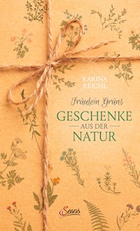Fräulein Grüns Geschenke aus der Natur - Karina Nouman - E-Book