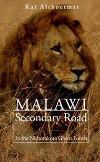 Malawi Secondary Road: In the Nkhotakota Ghost Forest - Kai Althoetmar - E-Book