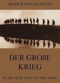 Der große Krieg - 6: Die Schlacht an der Aisne - Arthur Conan Doyle - E-Book