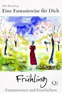Eine Fantasiereise für Dich - Frühling - Elke Bräunling - E-Book