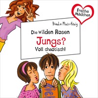 Freche Mädchen: Die Wilden Rosen: Jungs? Voll chaotisch! - Bianka Minte-König - Hörbuch