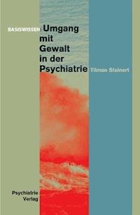 Umgang mit Gewalt in der Psychiatrie - Tilmann Steinert - E-Book