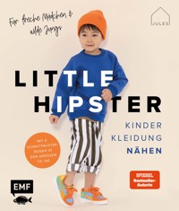 Little Hipster: Kinderkleidung nähen. Für freche Mädchen & wilde Jungs! - JULESNaht - E-Book