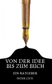 Von der Idee bis zum Buch - Peter Citti - E-Book