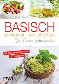 Basisch abnehmen und entgiften - Jesko Wilke - E-Book