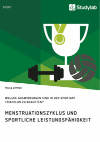 Menstruationszyklus und sportliche Leistungsfähigkeit. Welche Auswirkungen sind in der Sportart Triathlon zu beachten? - Micha Zimmer - E-Book
