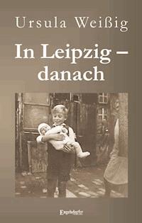 In Leipzig – danach - Ursula Weißig - E-Book