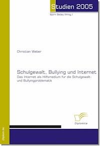 Schulgewalt, Bullying und Internet - Christian Weber - E-Book