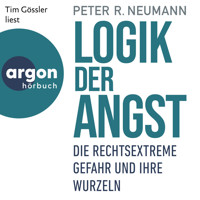 Logik der Angst - Die rechtsextreme Gefahr und ihre Wurzeln (Ungekürzte Lesung) - Peter R. Neumann - Hörbuch