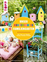 Unser kunterbunter Familiengarten - Pia Deges - E-Book