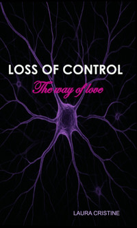 LOSS OF CONTROL - The way of love - Laura Cristine - E-Book