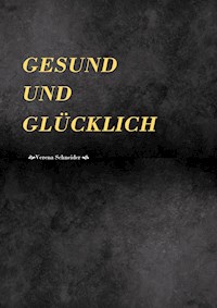 Gesund und Glücklich - Verena Schneider - E-Book