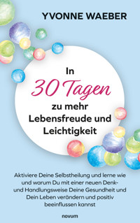 In 30 Tagen zu mehr Lebensfreude und Leichtigkeit - Yvonne Waeber - E-Book