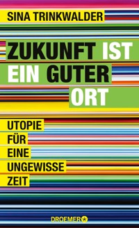 Zukunft ist ein guter Ort - Sina Trinkwalder - E-Book