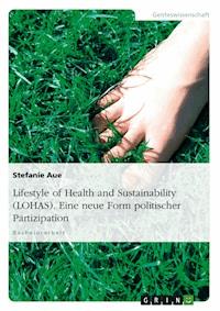 Lifestyle of Health and Sustainability (LOHAS). Eine neue Form politischer Partizipation - Stefanie Aue - E-Book