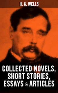 H. G. Wells: Collected Novels, Short Stories, Essays & Articles - H G Wells - E-Book