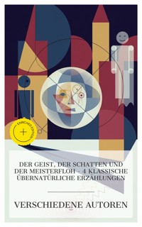 Der Geist, der Schatten und der Meisterfloh – 4 klassische übernatürliche Erzählungen - Adelbert von  Chamisso - E-Book