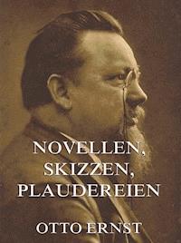 Novellen, Skizzen, Plaudereien - Otto Ernst - E-Book