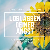 Affirmative Hypnose zum Loslassen deiner Angst - Tanja Kohl - Hörbuch