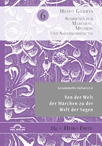 Gesammelte Aufsätze 6: Von der Welt der Märchen zu der Welt der Sagen - Heiko Fritz - E-Book