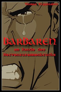 Barbaren am Rande des Nervenzusammenbruchs - Thomas Niggenaber - E-Book