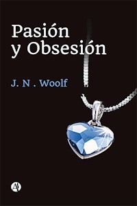 Pasión y Obsesión - J. N. Woolf - E-Book