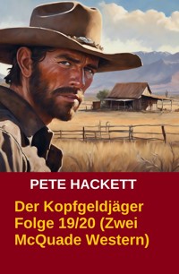 Der Kopfgeldjäger Folge 19/20 (Zwei McQuade Western) - Pete Hackett - E-Book
