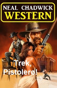 Trek, Pistolero! Western - Neal Chadwick - E-Book