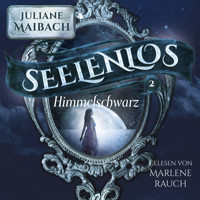 Himmelsschwarz - Seelenlos Serie Band 2 - Romantasy Hörbuch - Juliane Maibach - Hörbuch