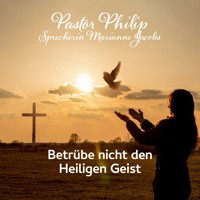 Betrübe nicht den Heiligen Geist - Pastor Philip - Hörbuch