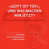 "Gott ist tot," und was machen wir jetzt? - Christoph Quarch - Hörbuch