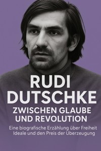 Rudi Dutschke: Zwischen Glaube und Revolution - Marcus PC Petersen - Clausen - E-Book