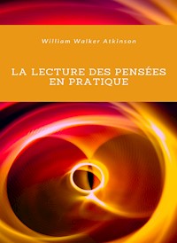 La lecture des pensées en pratique (traduit) - Walker William Atkinson - E-Book