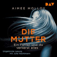 Die Mutter – Ein Fehler und du verlierst alles - Aimee Molloy - Hörbuch