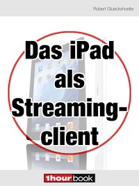 Das iPad als Streamingclient - Robert Glueckshoefer - E-Book