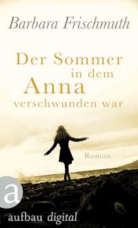 Der Sommer, in dem Anna verschwunden war - Barbara Frischmuth - E-Book