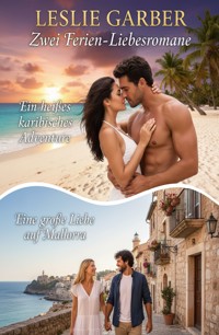 Zwei Ferien-Liebesromane: Ein heißes karibisches Abenteuer / Eine große Liebe auf Mallorca - Leslie Garber - kostenlos E-Book