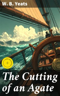 The Cutting of an Agate - W.b.yeats - E-Book