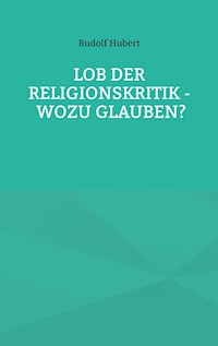 Lob der Religionskritik - Wozu glauben? - Rudolf Hubert - E-Book