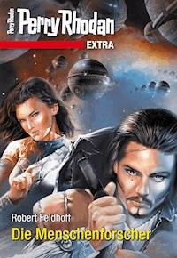 Perry Rhodan-Extra: Die Menschenforscher - Robert Feldhoff - E-Book