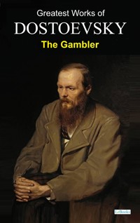 The Gambler - Dostoevsky - Fyodor Dostoevsky - E-Book