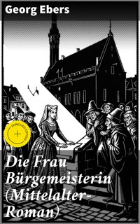 Die Frau Bürgemeisterin (Mittelalter-Roman) - Georg Ebers - E-Book