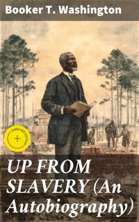 UP FROM SLAVERY (An Autobiography) - Booker T. Washington - E-Book